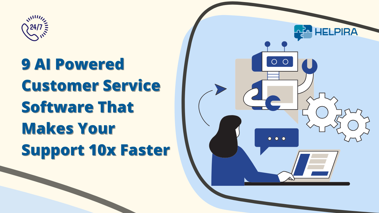 9 AI Powered Customer Service Software That Makes Your Support 10x Faster 